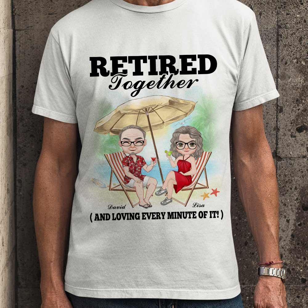 Retired Together And Loving Every Minute Of It, Couple Vacation T-shirt Hoodie Sweatshirt - Shirts - GoDuckee
