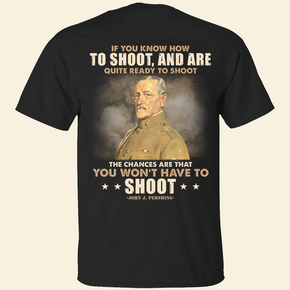Military Quote Shirts - If You Know How To Shoot and Are Quite Ready To Shoot - Shirts - GoDuckee