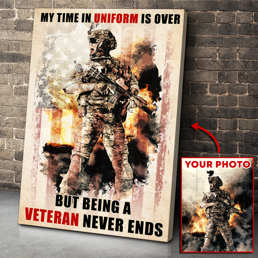 Custom Veteran Photo Canvas - My Time In Uniform Is Over But Being A Veteran Never Ends - Poster & Canvas - GoDuckee