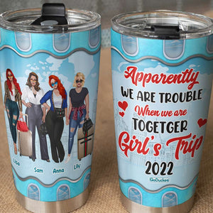 Apparently We Are Trouble When We Are Together Personalized Traveling Tumbler Cup - Tumbler Cup - GoDuckee