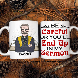 Pastor Be Careful Or You'll End Up With My Sermon Personalized Mug - Coffee Mug - GoDuckee
