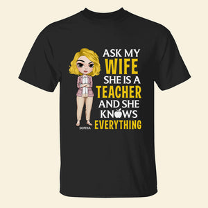 Ask My Wife She Is A Teacher and She Knows Everything, Personalized Shirt for Teacher's Husbands, Funny Gifts - Shirts - GoDuckee