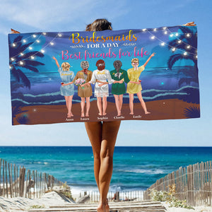 Bridesmaids For A Day Best Friends For Life, Personalized Beach Towel for Bridesmaids - Beach Towel - GoDuckee