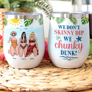 Friends We Don't Skinny Dip We Chunky Dunk! - Personalized Wine Tumbler - Wine Tumbler - GoDuckee