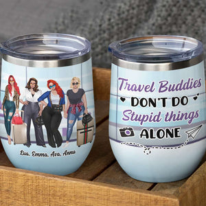 Personalized Girls Trip Wine Tumbler - Travel Buddies Don't Do Stupid Things Alone - Wine Tumbler - GoDuckee