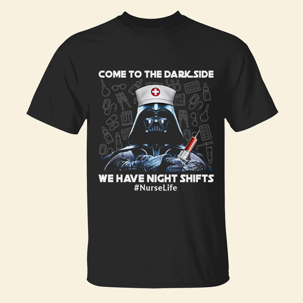 Come To Dark Side We Have Night Shifts, Personalized Funny Nurse Shirt - Shirts - GoDuckee