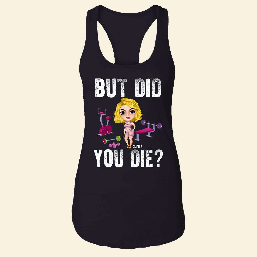 But Did You Die? Personalized Shirt, Funny Gift for Gym Lovers - Shirts - GoDuckee