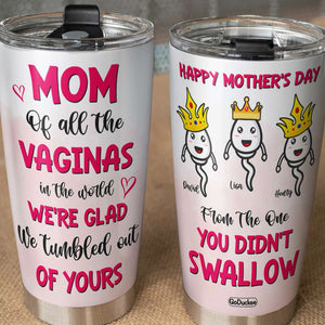 Personalized Mother's Day Tumbler Cup Happy Mother's Day From The One You Didn't Swallow - Tumbler Cup - GoDuckee