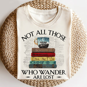 Books Not All Those Whose Wander Are Lost Personalized Shirts - Shirts - GoDuckee