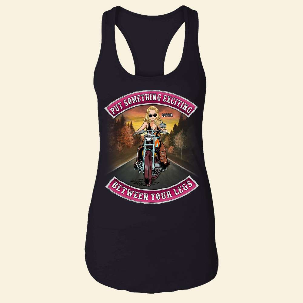 Put Something Exciting Between Your Legs, Personalized Shirt, Gift for Motorcycle Girls - Shirts - GoDuckee