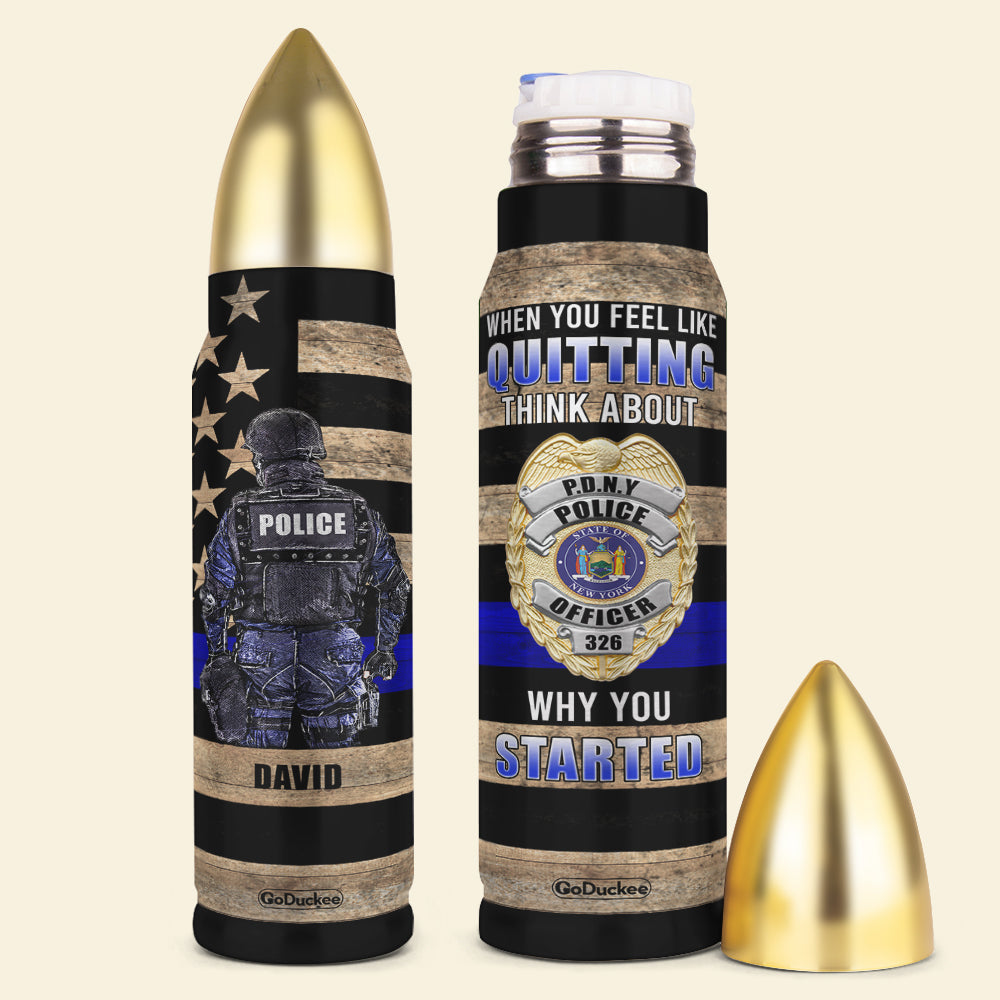 Police Bullet Tumbler - Custom Police Badge's Name - When You Feel Like Quitting - Water Bottles - GoDuckee