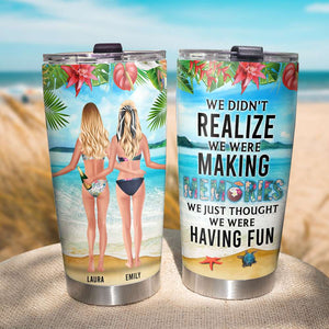 We Didn't Realize We Were Making Memories We Just Thought We Were Having Fun - Personalized Beach Bestie Tumbler - Tumbler Cup - GoDuckee