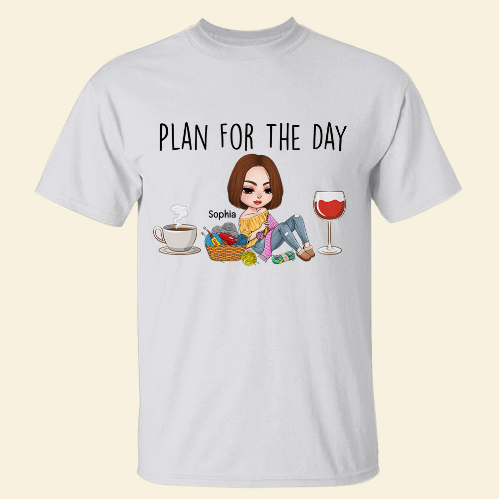 Plan For The Day, Personalized Crochet Shirt, Gift For Knitting And Crochet Lovers - Shirts - GoDuckee