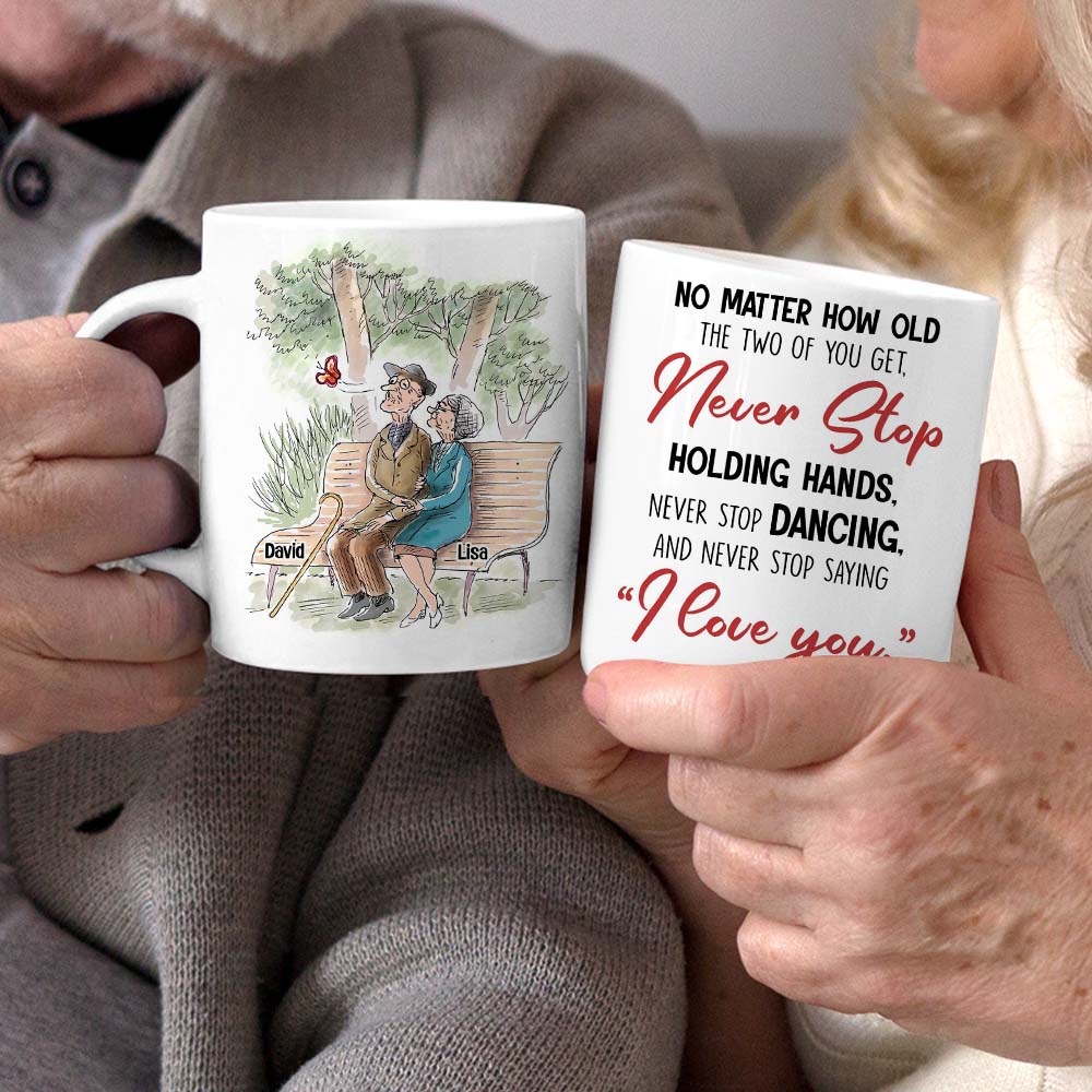 No Matter How Old You Get Never Stop Saying "I Love You", Personalized White Mug - Coffee Mug - GoDuckee