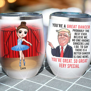 Personalized Ballet Dancing Girl Wine Tumbler - You're A Great Dancer Believe Me - Wine Tumbler - GoDuckee