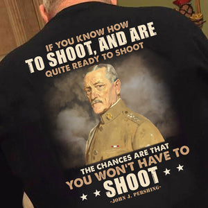 Military Quote Shirts - If You Know How To Shoot and Are Quite Ready To Shoot - Shirts - GoDuckee