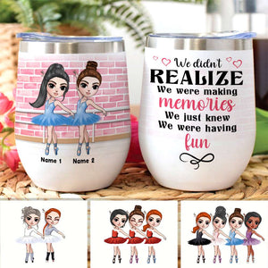 Personalized Ballet Friends Dolls Wine Tumbler - We Were Having Fun - Wine Tumbler - GoDuckee