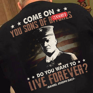 Come On You Sons of Bi*ches Do You Want To Live Forever Shirts - Military Gift - Shirts - GoDuckee