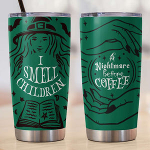 Teacher Tumbler - I Smell Children, A nightmare before coffee - Tumbler Cup - GoDuckee