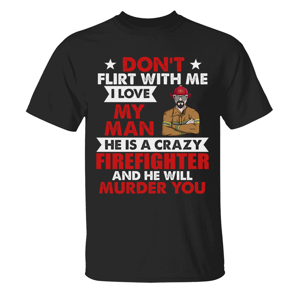 Personalized Firefighter Shirts - Don't flirt me - For Firefighter's Wife - Shirts - GoDuckee