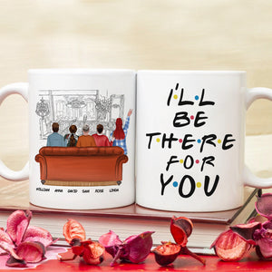 I'll Be There For You DR-WHM-02DNQG261222TM Personalized Friends Mug - Coffee Mug - GoDuckee
