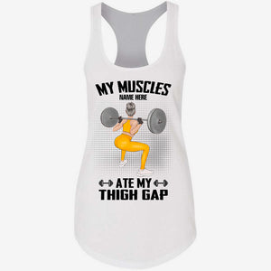 Personalized Powerlifting Girl Racerback Tank - My Muscles Ate My Thigh Gap - Shirts - GoDuckee