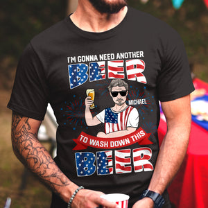 I’m Gonna Need Another Beer To Wash Down This Beer Personalized 4th July Shirts - Shirts - GoDuckee