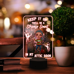 Horror Girl Keep It You'll Be A Strange Smell In My Attic Soon Personalized Led Night Light - Led Night Light - GoDuckee