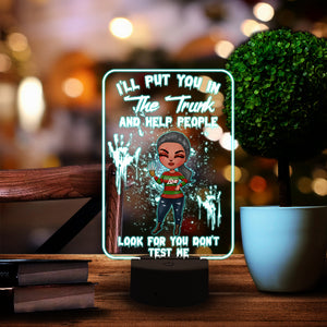 Horror Girl I'll Put You In The Trunk And Help People Look For You Don't Test Me Personalized Led Night Light - Led Night Light - GoDuckee