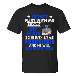 Personalized Police Shirts - Don't flirt me - For Police's Wife - Shirts - GoDuckee