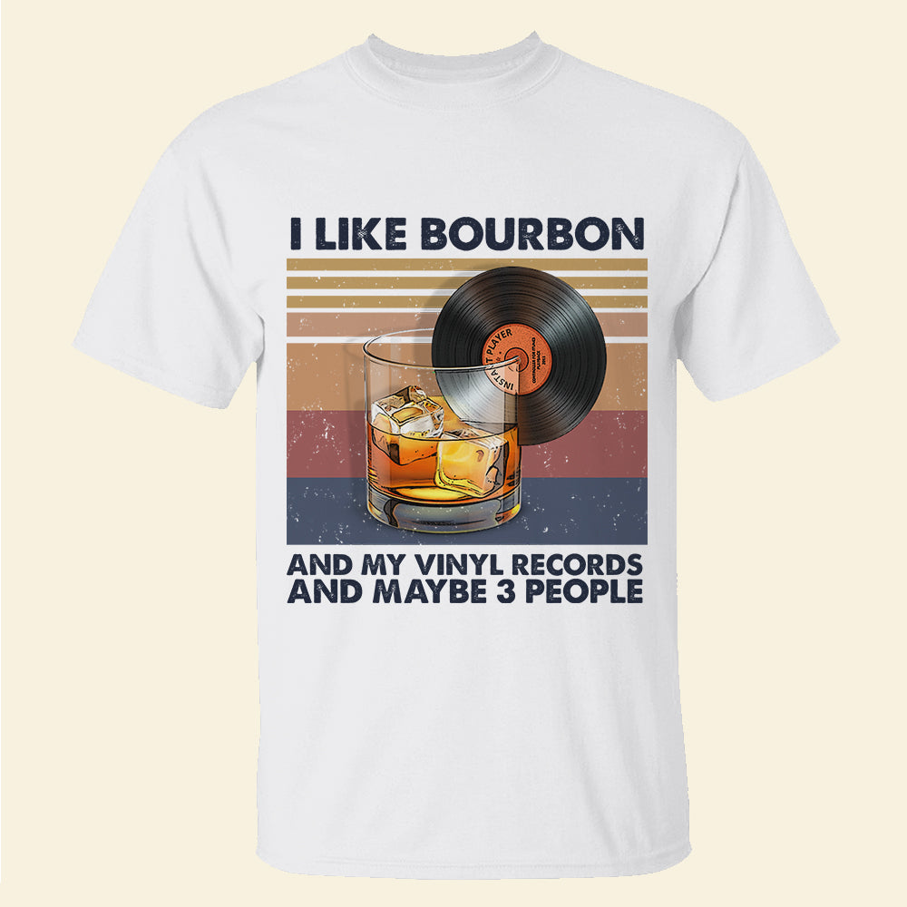 I Like Bourbon and My Vinyl Records and Maybe 3 People Shirts - Shirts - GoDuckee