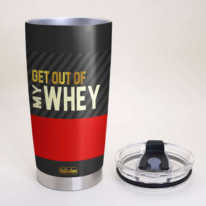 Personalized Gym Lover Tumbler - Get Out Of My Whey - Tumbler Cup - GoDuckee