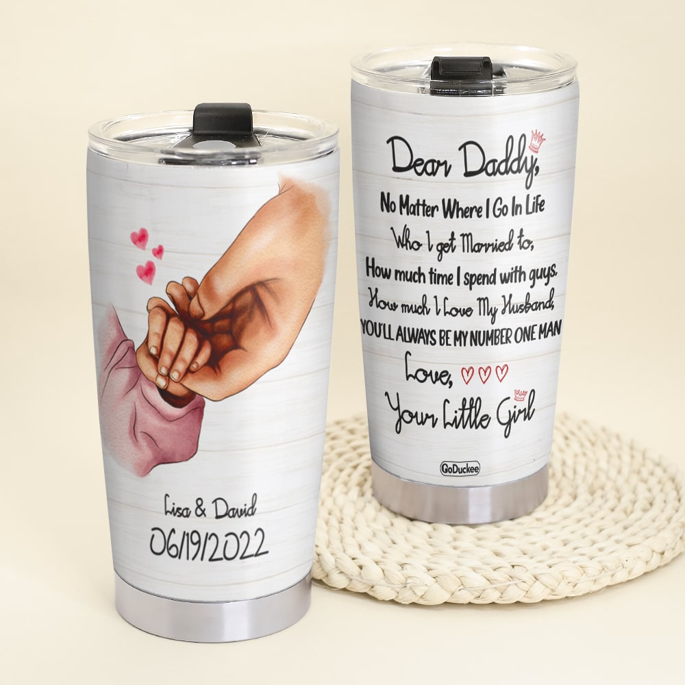 Personalized Holding Hands Tumbler - Dear Daddy No Matter Where I Go In Life Who I Get Married To - Tumbler Cup - GoDuckee