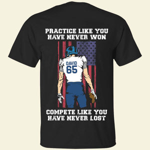 American Football Practice Like You Have Never Won, Personalized Shirt - Shirts - GoDuckee