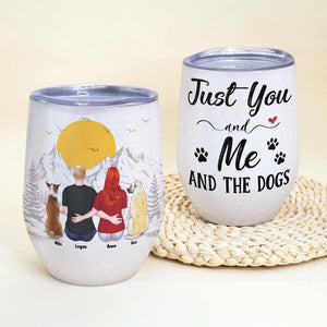 Just You And Me And The Dogs, Dog Lover Wine Tumbler - Wine Tumbler - GoDuckee