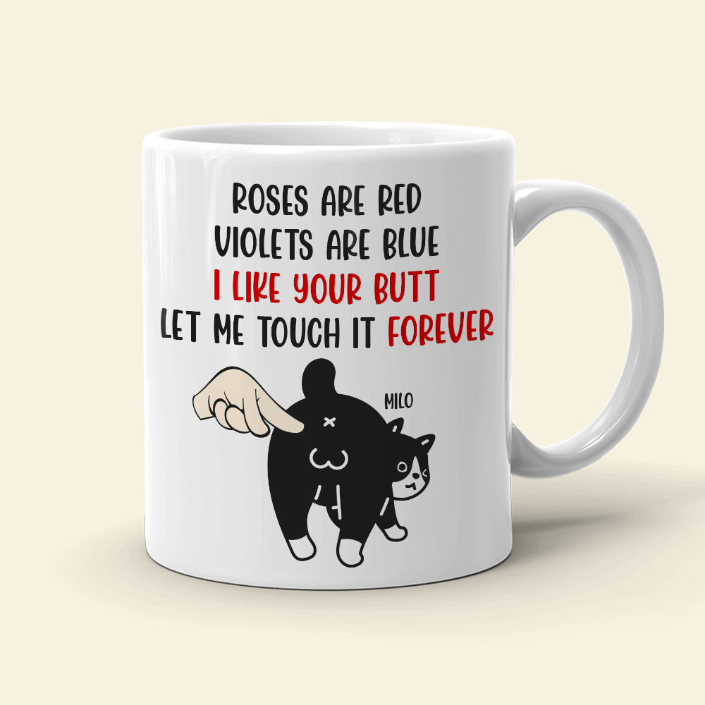 I Like Your Butt - Let Me Touch It Forever, Personalized Funny Cat Butt White Mug - Coffee Mug - GoDuckee