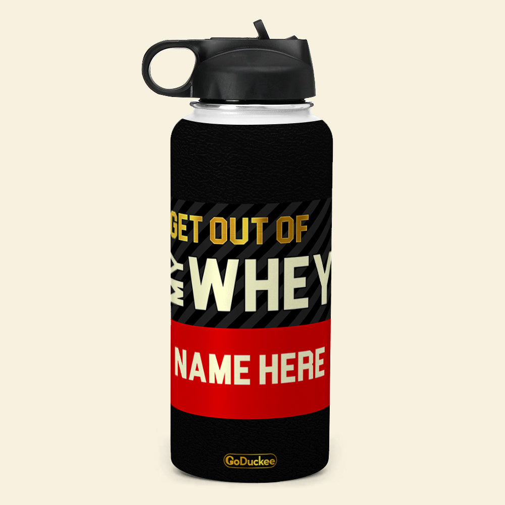 Custom Gymer's Name Water Bottle - Get Out Of My Whey - Water Bottles - GoDuckee