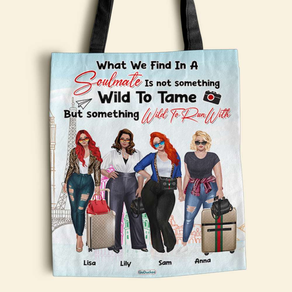 Travel Girls What We Find In A Soulmate Is Something Will To Run With Personalized Tote Bag - Tote Bag - GoDuckee