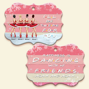 Ballet I'll Be There For You Personalized Ornament Gift For Ballet Friends - Ornament - GoDuckee