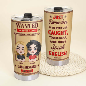 Wanted Dead Or Alive, Funny Personalized Tumbler, Gift For Besties - Tumbler Cup - GoDuckee