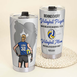 Behind Every Volleyball Player Is A Mom Who Believed In Her First, Personalized Tumbler - Tumbler Cup - GoDuckee