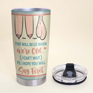 This Will Be Us When We Are Old-I Hope You Will Sag First Personalized Tumbler, Funny Couple Gift - Tumbler Cup - GoDuckee