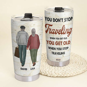 Personalized Old Couple Tumbler - You Don’t Stop Traveling When You Get Old You Get Old When You Stop Traveling - Tumbler Cup - GoDuckee