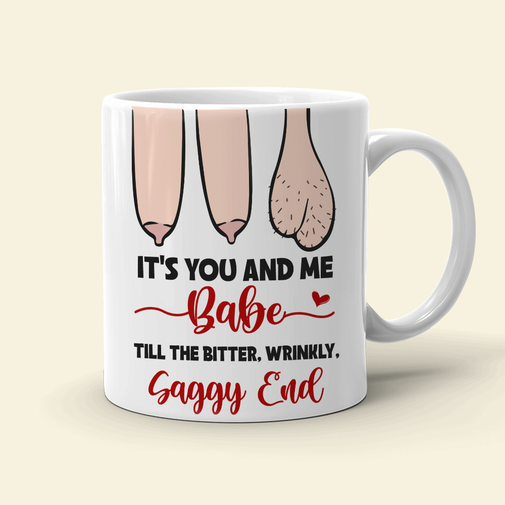 It’s You And Me Babe Till The Bitter Wrinkly Saggy End, Personalized Funny Old Couple Mug - Coffee Mug - GoDuckee