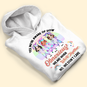 Yes We're Aware Of How Obnoxious We Are, Personalized Shirt, Gift For Bestie - Shirts - GoDuckee