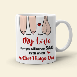 My Love For You Will Never Sag Even When Other Things Do, Personalized Couple Mug, Funny Gift - Coffee Mug - GoDuckee