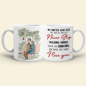 No Matter How Old You Get Never Stop Saying "I Love You", Personalized White Mug - Coffee Mug - GoDuckee