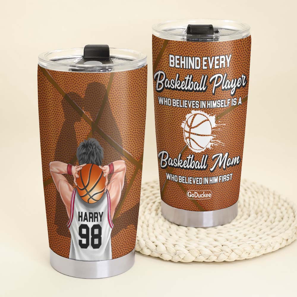 Behind Every Basketball Player Is A Mom Who Believed In Him First, Personalized Tumbler - Tumbler Cup - GoDuckee