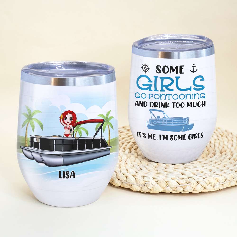 Personalized Pontoon Queen Wine Tumbler - Some Girls Go Pontooning And Drink Too Much It Is Me I Am Some Girls - Wine Tumbler - GoDuckee