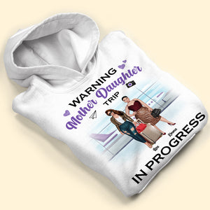Travel Warning Mother Daughter Trip In Progress Personalized Shirts - Shirts - GoDuckee